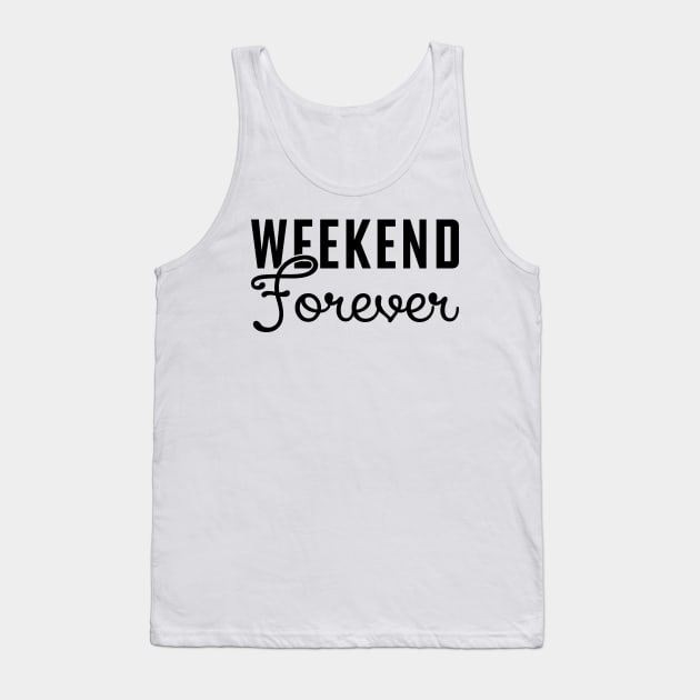 Weekend Forever Tank Top by KC Happy Shop